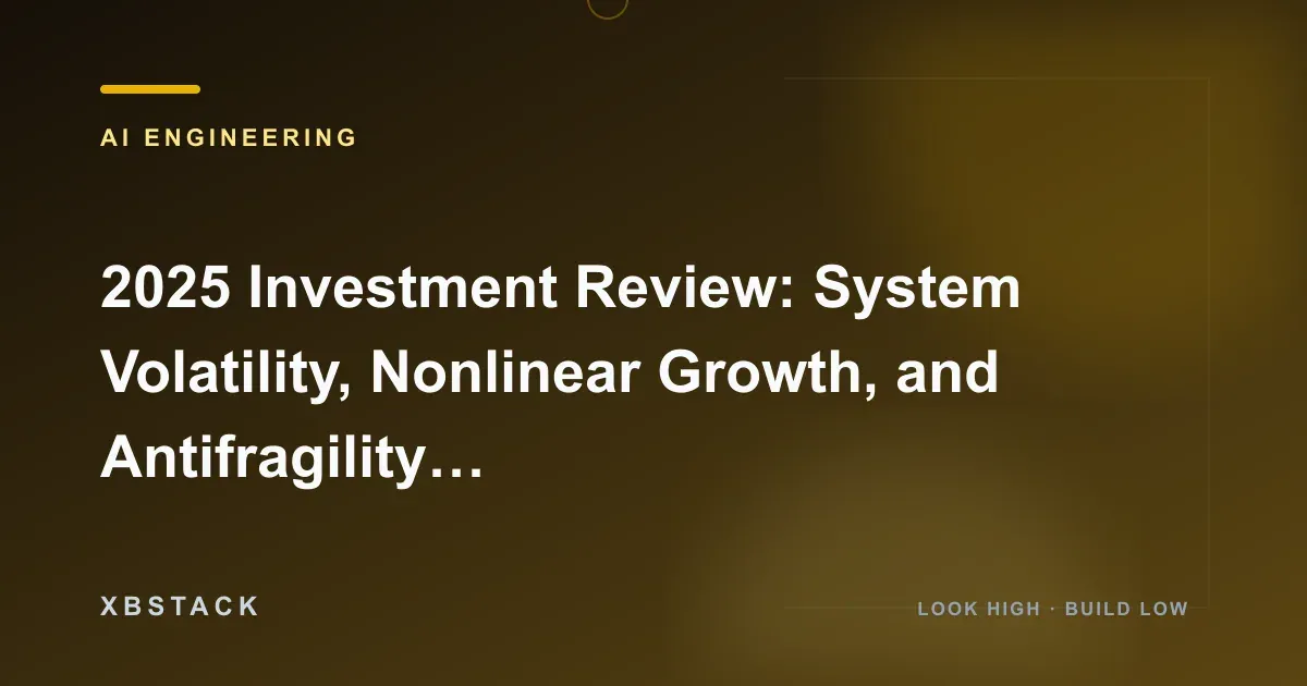 2025 Investment Review: System Volatility, Nonlinear Growth, and Antifragility Experiments: AI ENGINEERING article cover