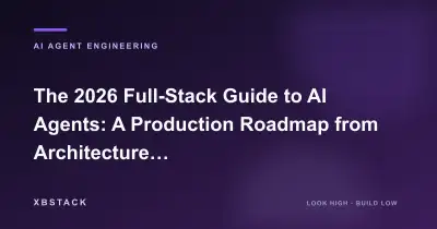 The 2026 Full-Stack Guide to AI Agents: A Production Roadmap from Architecture and Tool Use to Evaluation and Deployment: AI AGENT ENGINEERING article cover - XBSTACK