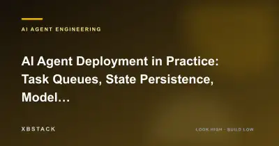 AI Agent Deployment in Practice: Task Queues, State Persistence, Model Routing, and High-Concurrency Deployment: AI AGENT ENGINEERING article cover - XBSTACK