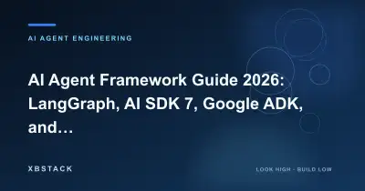 AI Agent Framework Guide 2026: LangGraph, AI SDK 7, Google ADK, and Microsoft Agent Framework: AI AGENT ENGINEERING article cover - XBSTACK