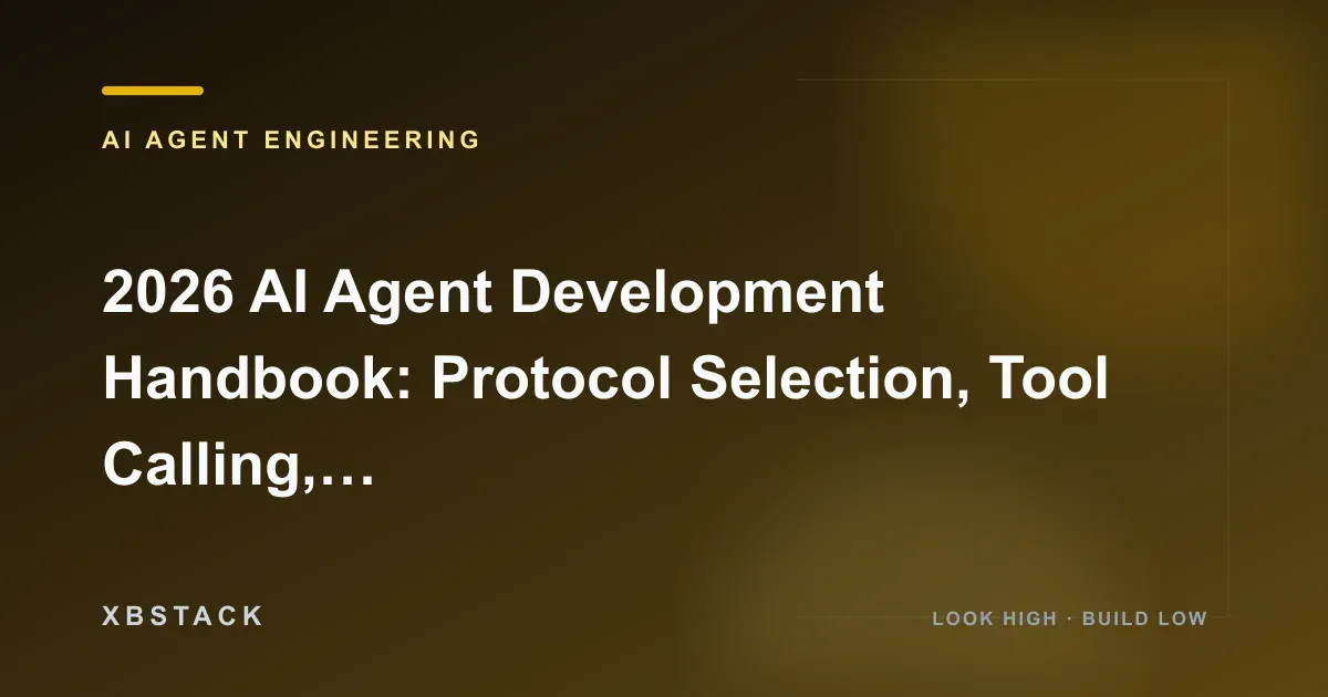 2026 AI Agent Development Handbook: Protocol Selection, Tool Calling, State Management, and Multi-Agent Deployment Checklist: AI AGENT ENGINEERING article cover