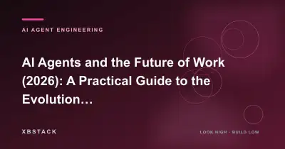 AI Agents and the Future of Work (2026): A Practical Guide to the Evolution from Tools to Digital Partners: AI AGENT ENGINEERING article cover - XBSTACK