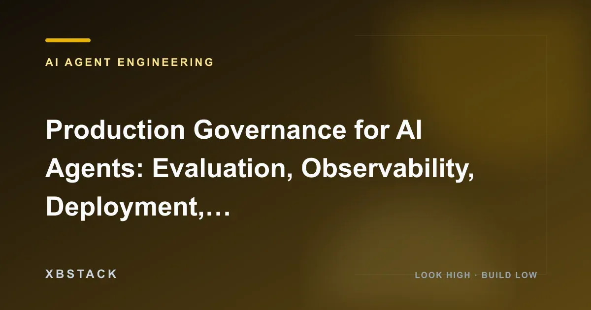 Production Governance for AI Agents: Evaluation, Observability, Deployment, Cost Control, and Human-in-the-Loop: AI AGENT ENGINEERING article cover