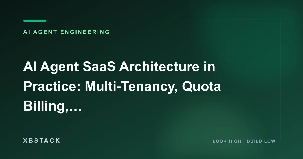 AI Agent SaaS Architecture in Practice: Multi-Tenancy, Quota Billing, Task Queues, and Cost Control: AI AGENT ENGINEERING article cover