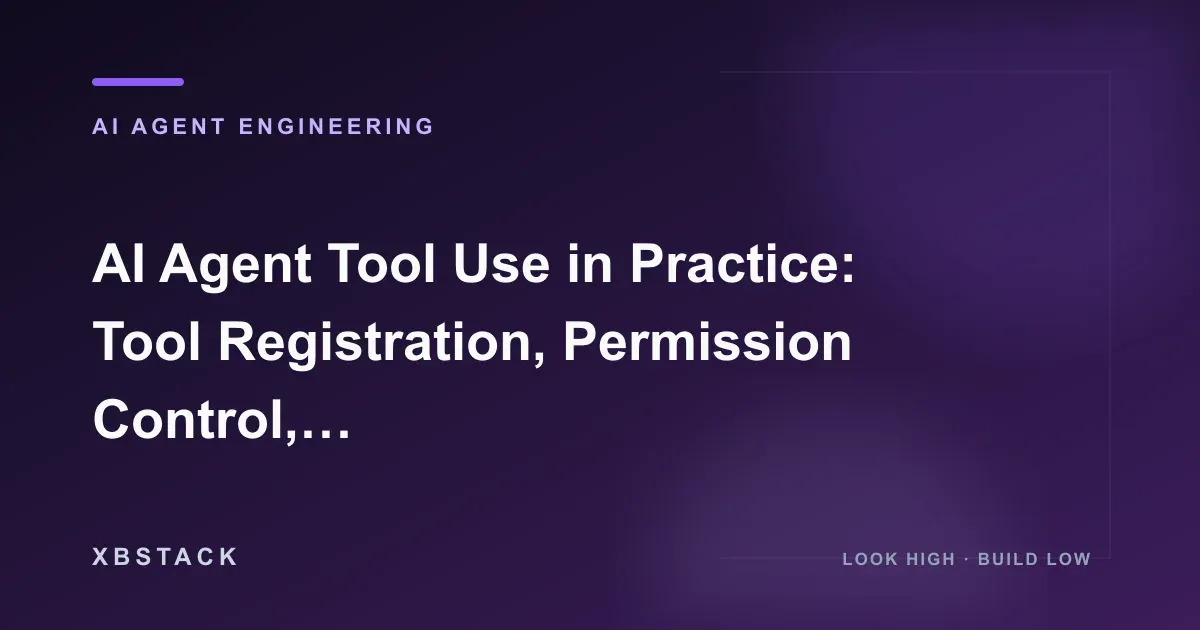 AI Agent Tool Use in Practice: Tool Registration, Permission Control, Parameter Validation, and Call Auditing: AI AGENT ENGINEERING article cover