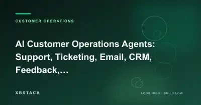 AI Customer Operations Agents: Support, Ticketing, Email, CRM, Feedback, and Growth Loops: CUSTOMER OPERATIONS article cover - XBSTACK