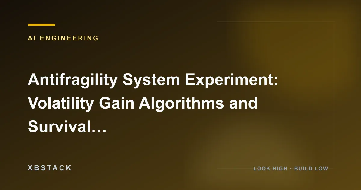 Antifragility System Experiment: Volatility Gain Algorithms and Survival Audits for Full-Stack Engineers in 2026: AI ENGINEERING article cover