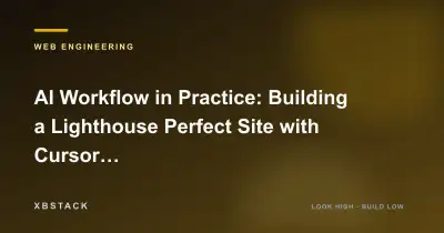 AI Workflow in Practice: Building a Lighthouse Perfect Site with Cursor + Claude: WEB ENGINEERING article cover - XBSTACK
