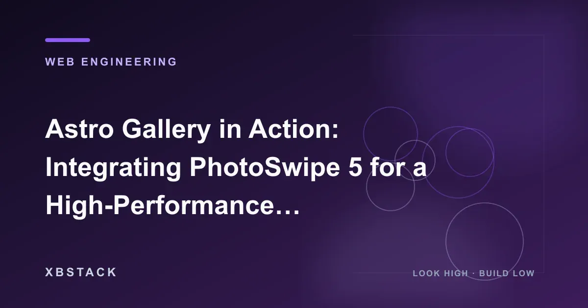 Astro Gallery in Action: Integrating PhotoSwipe 5 for a High-Performance Global Preview System: WEB ENGINEERING article cover