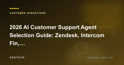 2026 AI Customer Support Agent Selection Guide: Zendesk, Intercom Fin, Freshdesk, and Enterprise Automation Evaluation Framework: CUSTOMER OPERATIONS article cover - XBSTACK