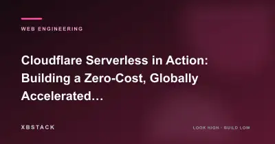 Cloudflare Serverless in Action: Building a Zero-Cost, Globally Accelerated AI Full-Stack Architecture: WEB ENGINEERING article cover - XBSTACK
