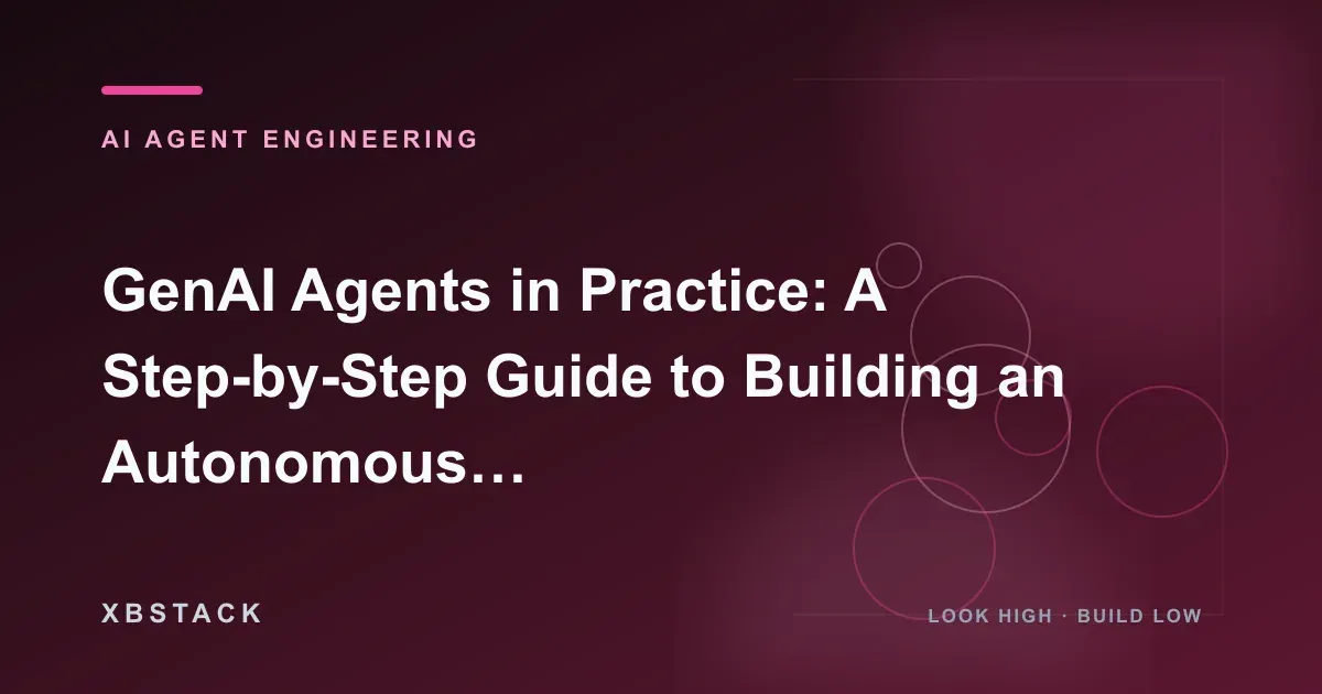 GenAI Agents in Practice: A Step-by-Step Guide to Building an Autonomous File Management Agent: AI AGENT ENGINEERING article cover
