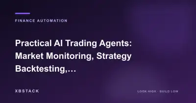 Practical AI Trading Agents: Market Monitoring, Strategy Backtesting, Risk Control, and Human-in-the-Loop Verification: FINANCE AUTOMATION article cover - XBSTACK