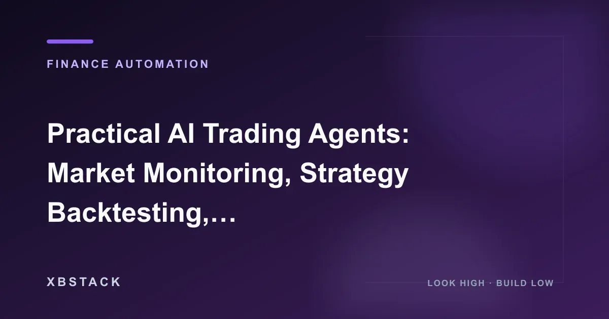 Practical AI Trading Agents: Market Monitoring, Strategy Backtesting, Risk Control, and Human-in-the-Loop Verification: FINANCE AUTOMATION article cover