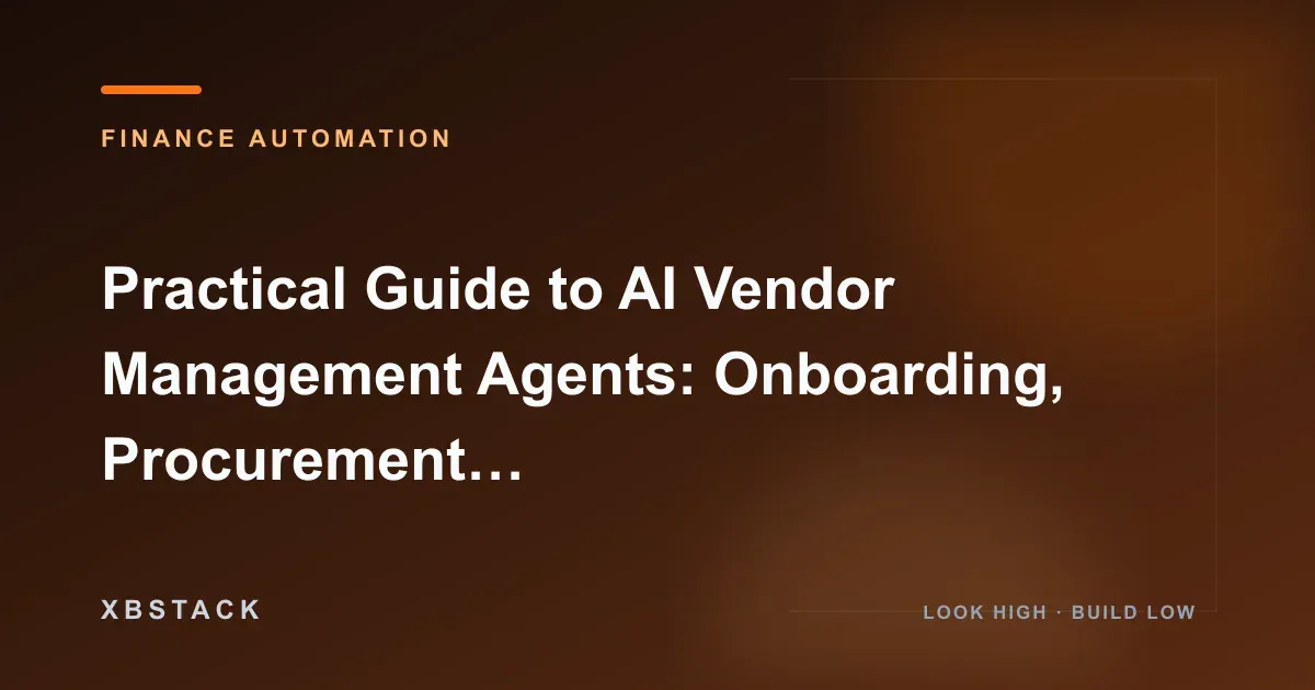 Practical Guide to AI Vendor Management Agents: Onboarding, Procurement Compliance, ERP Integration, and Audit Loops: FINANCE AUTOMATION article cover
