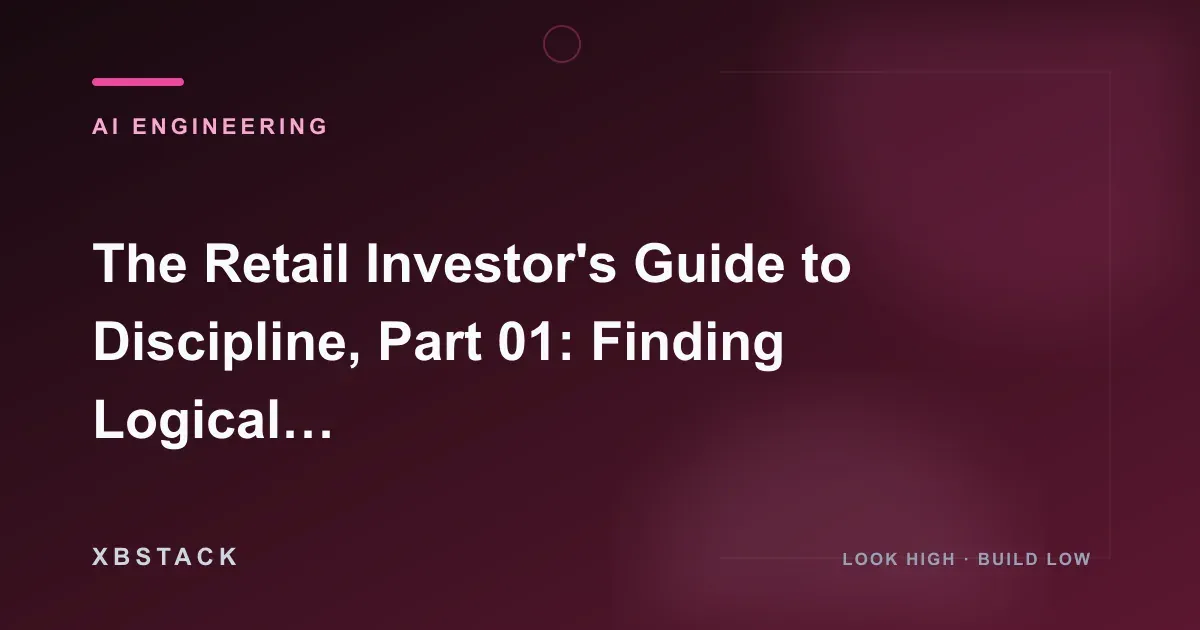 The Retail Investor's Guide to Discipline, Part 01: Finding Logical Certainty Amid Market Noise: AI ENGINEERING article cover