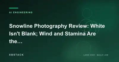 Snowline Photography Review: White Isn't Blank; Wind and Stamina Are the Real Challenges: AI ENGINEERING article cover - XBSTACK