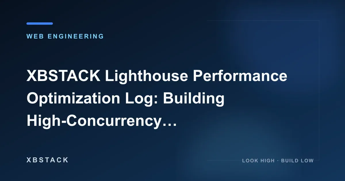 XBSTACK Lighthouse Performance Optimization Log: Building High-Concurrency Business Automation Scenarios (Business Automation): WEB ENGINEERING article cover