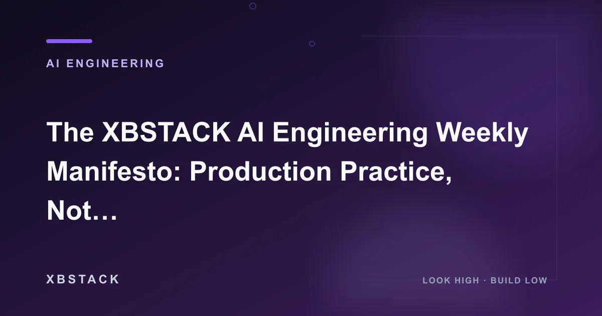 The XBSTACK AI Engineering Weekly Manifesto: Production Practice, Not News: AI ENGINEERING article cover