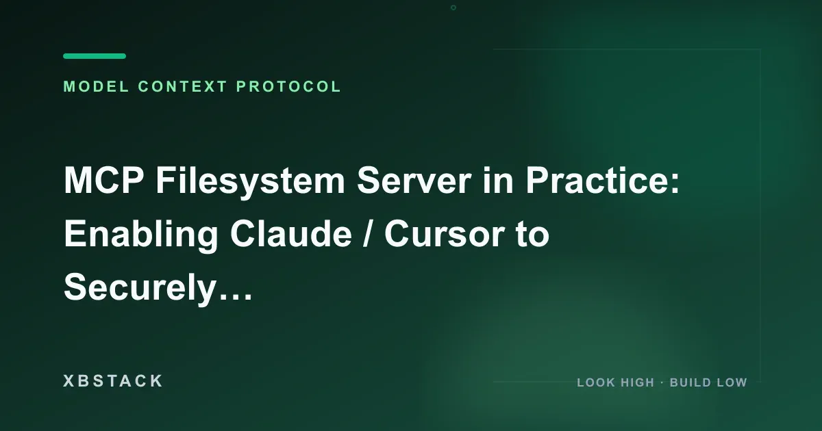 MCP Filesystem Server in Practice: Enabling Claude / Cursor to Securely Read Local Files: MODEL CONTEXT PROTOCOL article cover