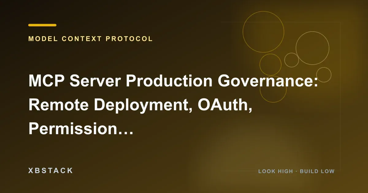 MCP Server Production Governance: Remote Deployment, OAuth, Permission Boundaries, Observability, and Multi-User Isolation: MODEL CONTEXT PROTOCOL article cover