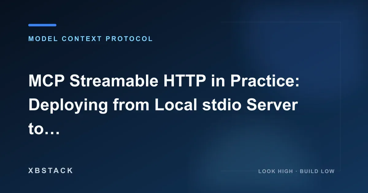 MCP Streamable HTTP in Practice: From Local stdio to a Remote MCP Server