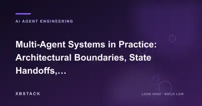 Multi-Agent Systems in Practice: Architectural Boundaries, State Handoffs, and Failure Control: AI AGENT ENGINEERING article cover - XBSTACK