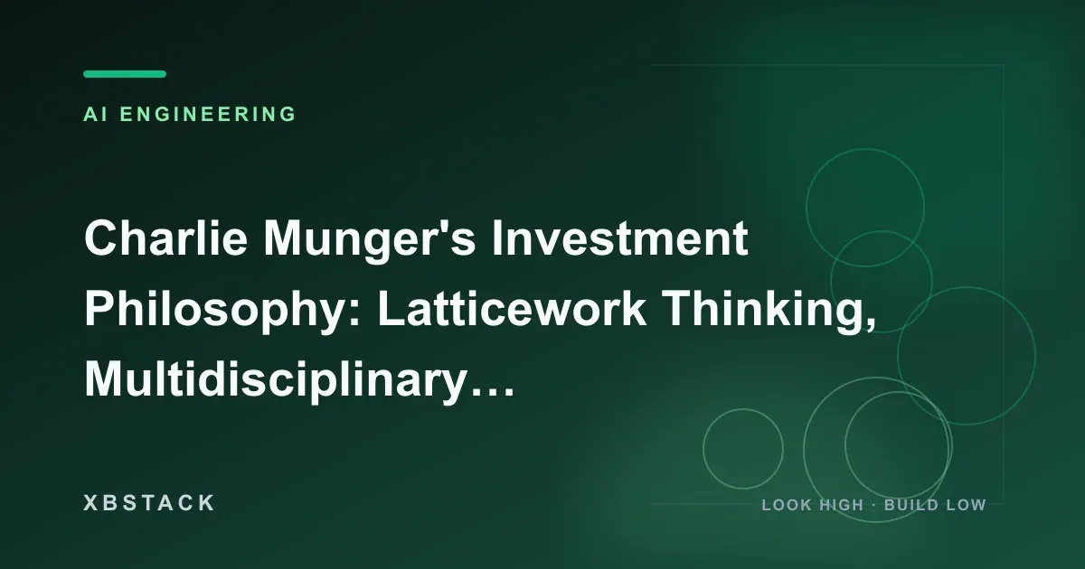 Charlie Munger's Investment Philosophy: Latticework Thinking, Multidisciplinary Audits, and the Engineer's Decision System: AI ENGINEERING article cover