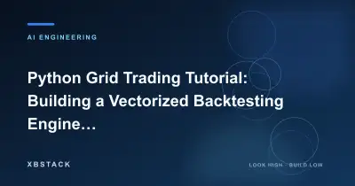 Python Grid Trading Tutorial: Building a Vectorized Backtesting Engine and Docker Containerization in Practice: AI ENGINEERING article cover - XBSTACK