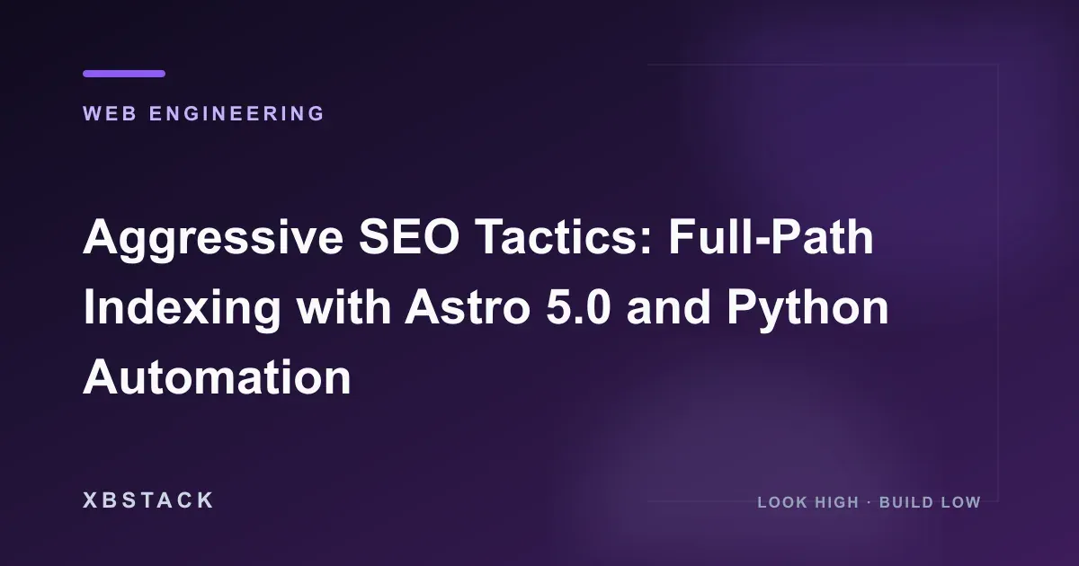 Aggressive SEO Tactics: Full-Path Indexing with Astro 5.0 and Python Automation: WEB ENGINEERING article cover