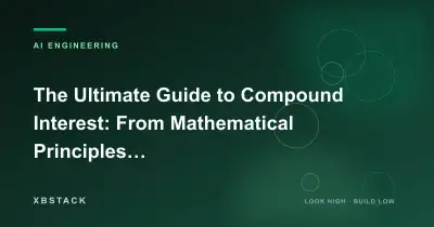 The Ultimate Guide to Compound Interest: From Mathematical Principles to Automated Asset Management for Programmers: AI ENGINEERING article cover - XBSTACK