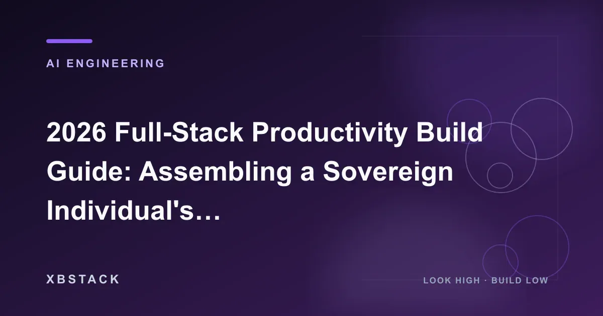2026 Full-Stack Productivity Build Guide: Assembling a Sovereign Individual's Rigorous Tool Matrix: AI ENGINEERING article cover