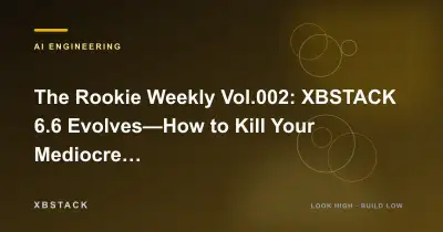 The Rookie Weekly Vol.002: XBSTACK 6.6 Evolves—How to Kill Your Mediocre Self: AI ENGINEERING article cover - XBSTACK