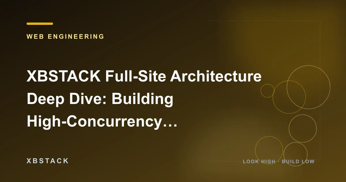 XBSTACK Full-Site Architecture Deep Dive: Building High-Concurrency Business Automation Scenarios: WEB ENGINEERING article cover