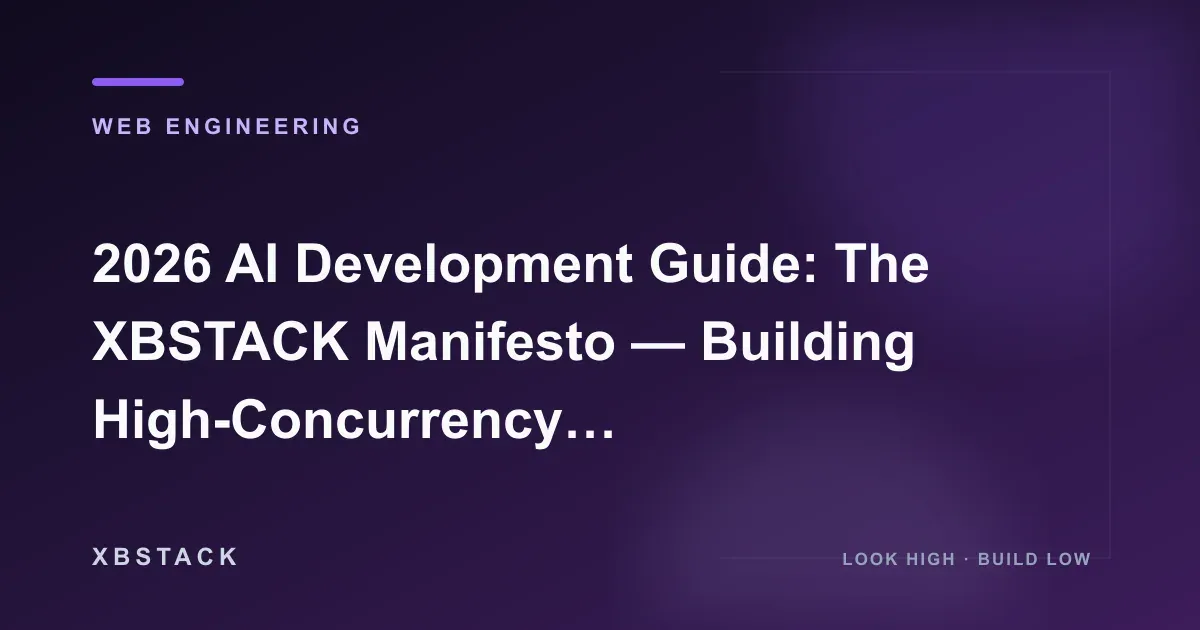 2026 AI Development Guide: The XBSTACK Manifesto — Building High-Concurrency Business Automation Scenarios: WEB ENGINEERING article cover