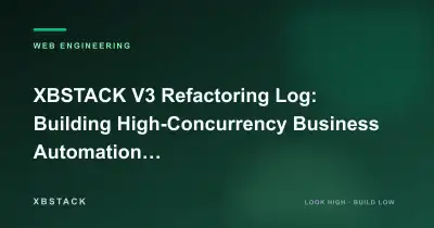 XBSTACK V3 Refactoring Log: Building High-Concurrency Business Automation Scenarios: WEB ENGINEERING article cover - XBSTACK