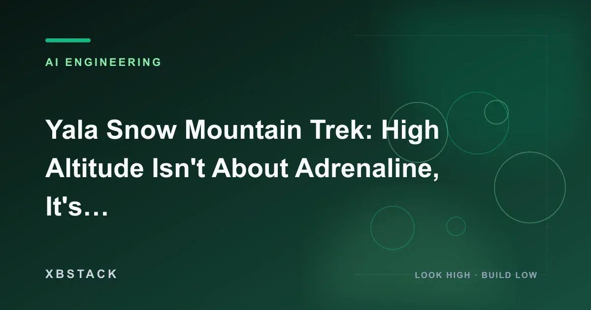 Yala Snow Mountain Trek: High Altitude Isn't About Adrenaline, It's a Slow Process of Self-Calibration: AI ENGINEERING article cover